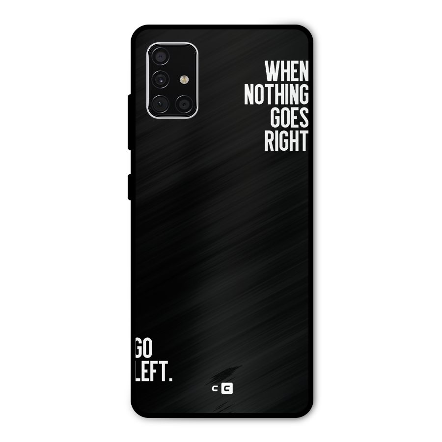 When Nothing Goes Right Metal Back Case for Galaxy A51