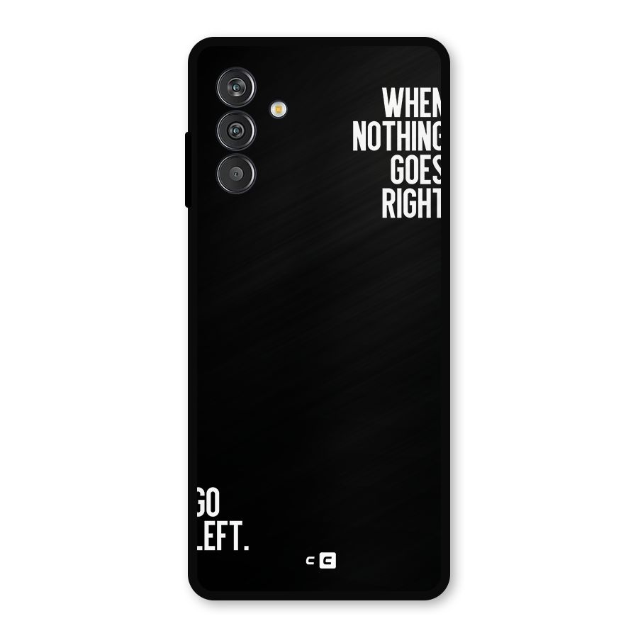 When Nothing Goes Right Metal Back Case for Galaxy F13
