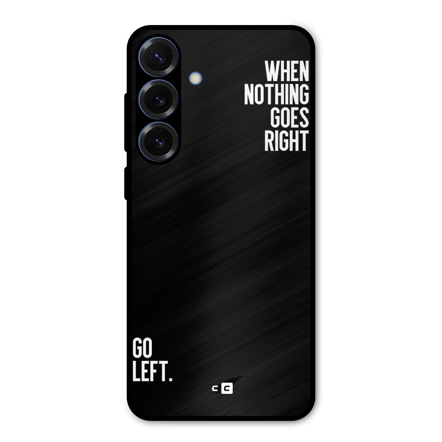 When Nothing Goes Right Metal Back Case for Galaxy S25 Plus