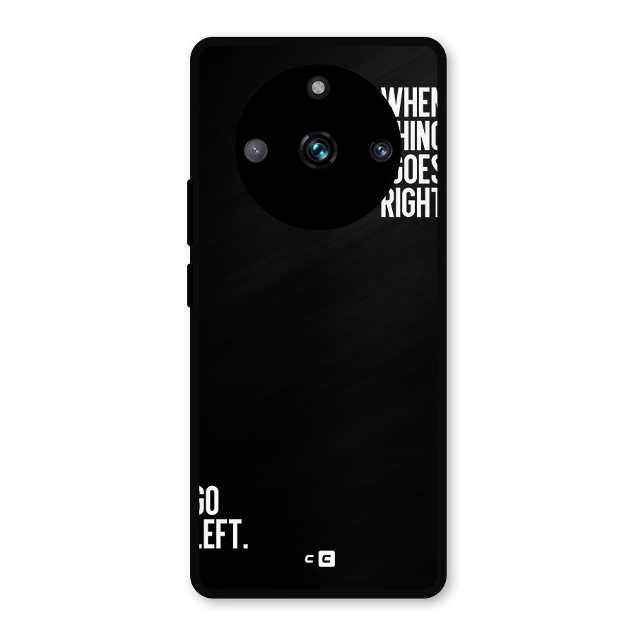 When Nothing Goes Right Metal Back Case for Realme 11 Pro