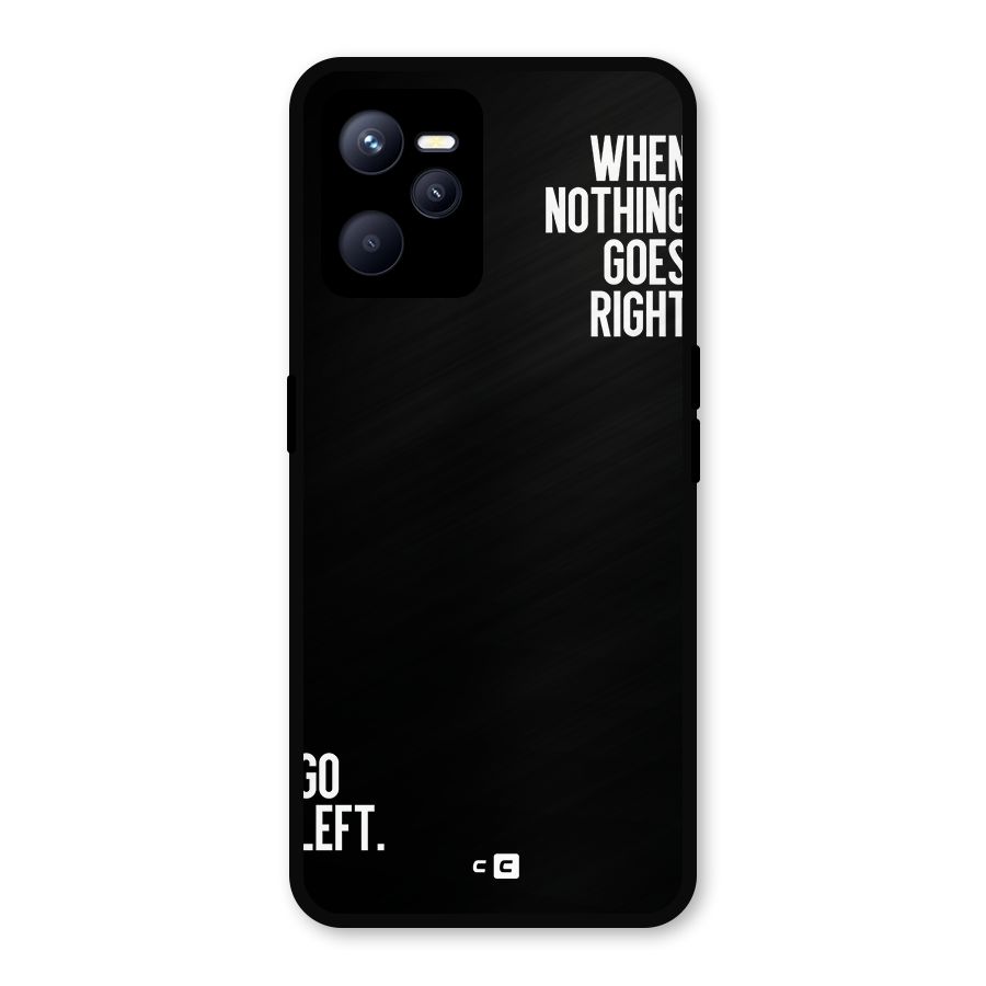 When Nothing Goes Right Metal Back Case for Realme C35