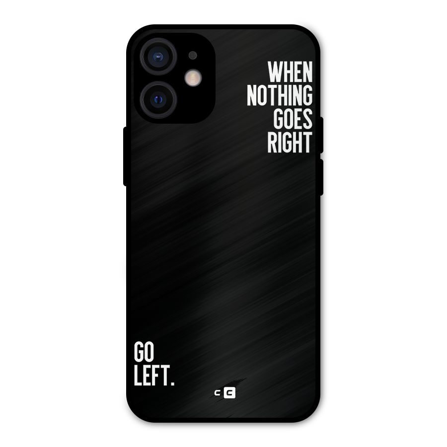 When Nothing Goes Right Metal Back Case for iPhone 12 Mini