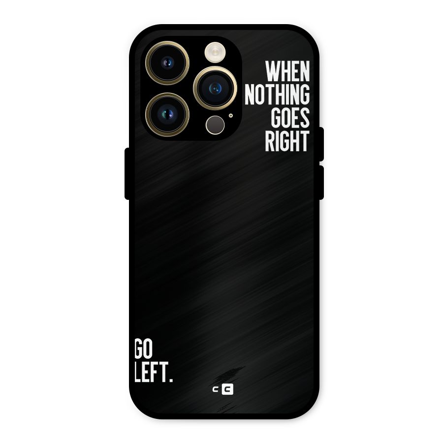 When Nothing Goes Right Metal Back Case for iPhone 14 Pro