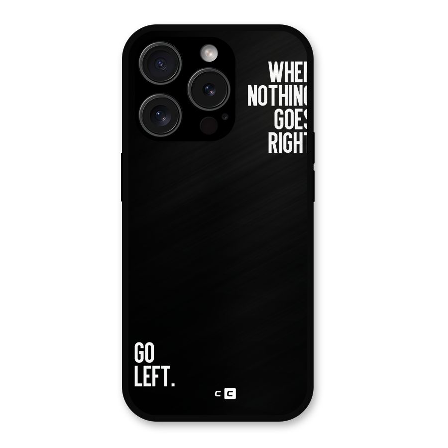 When Nothing Goes Right Metal Back Case for iPhone 15 Pro