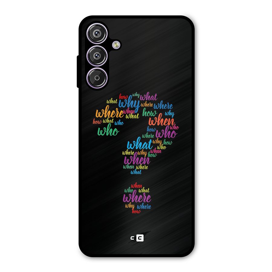 Why When Where How Metal Back Case for Galaxy F15