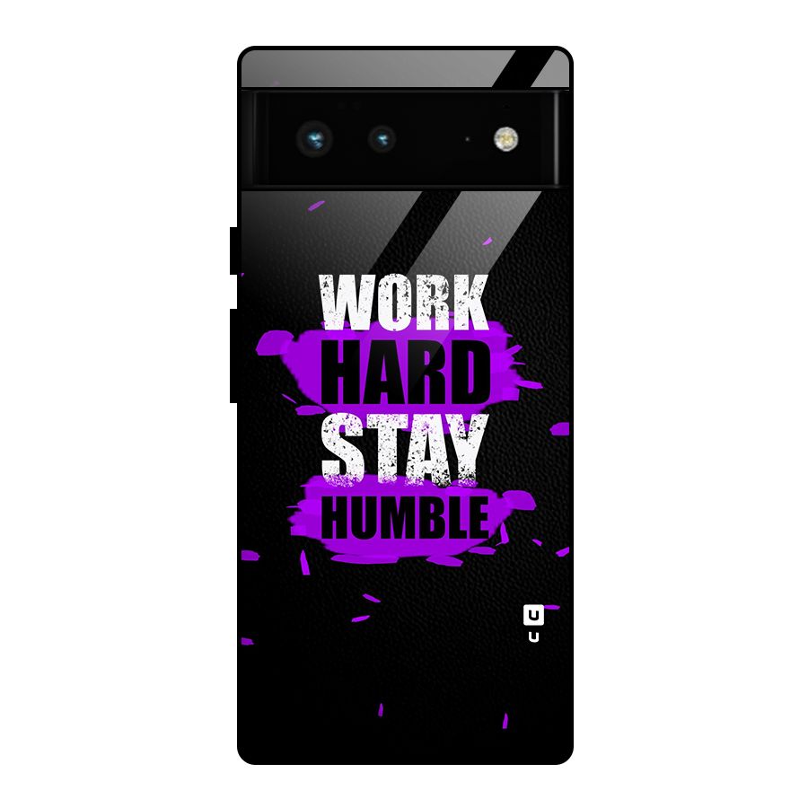 Work Hard Stay Humble Glass Back Case for Google Pixel 6