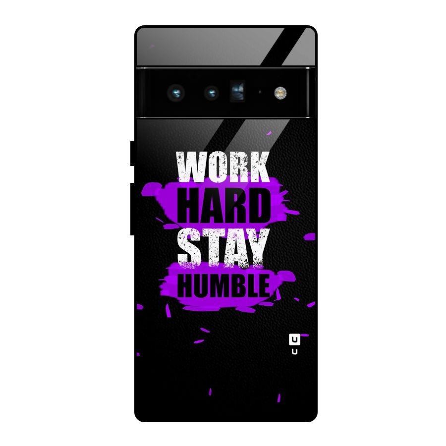 Work Hard Stay Humble Glass Back Case for Google Pixel 6 Pro