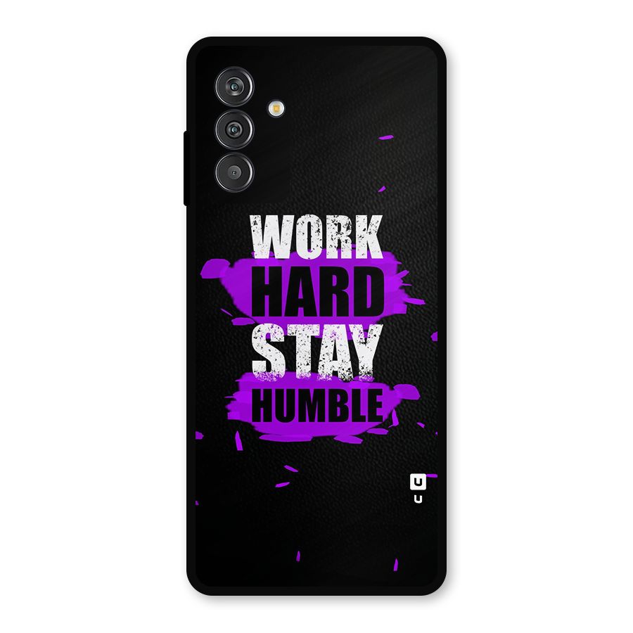 Work Hard Stay Humble Metal Back Case for Galaxy F13