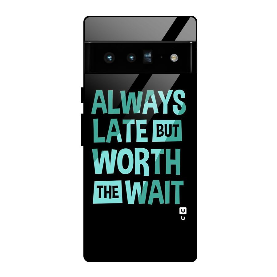 Worth the Wait Glass Back Case for Google Pixel 6 Pro