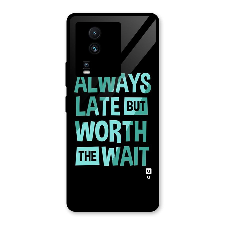 Worth the Wait Glass Back Case for Vivo iQOO Neo 7 Pro