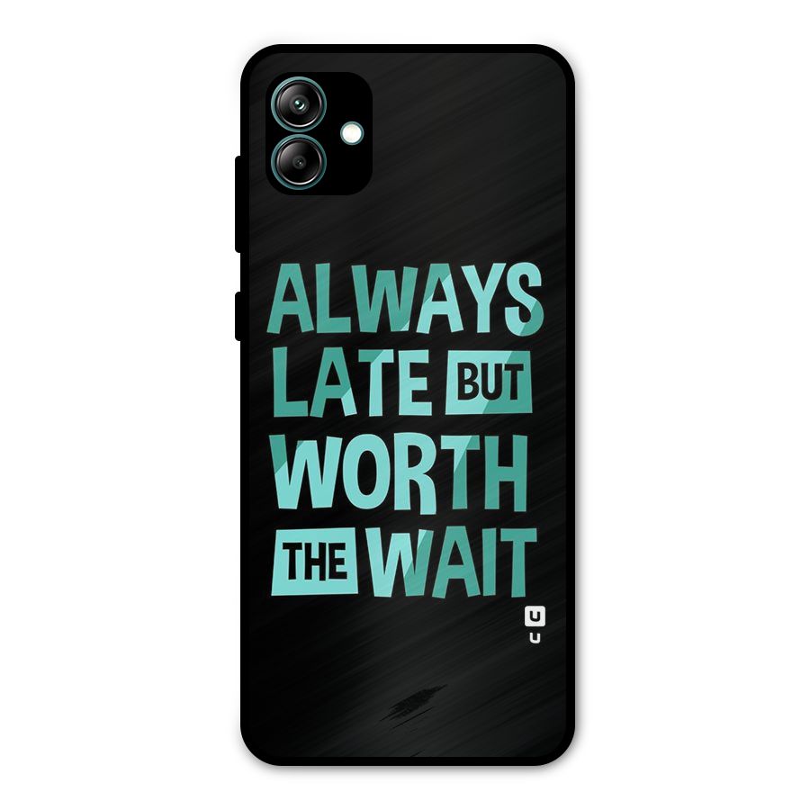 Worth the Wait Metal Back Case for Galaxy A04