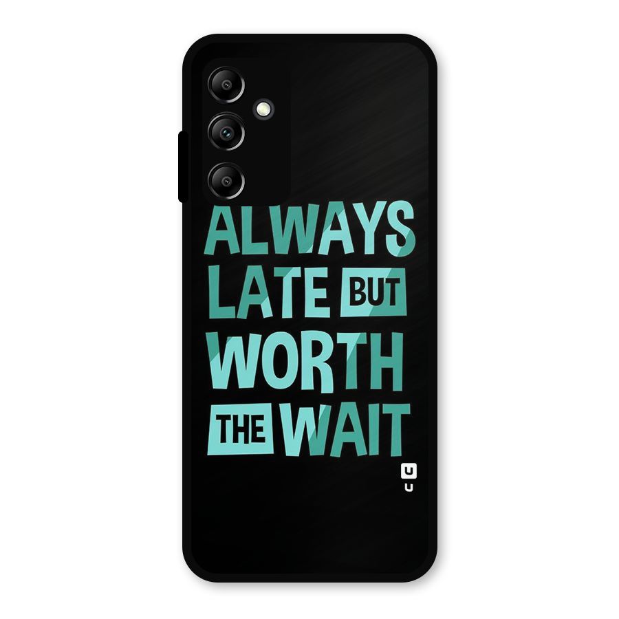 Worth the Wait Metal Back Case for Galaxy A14 5G