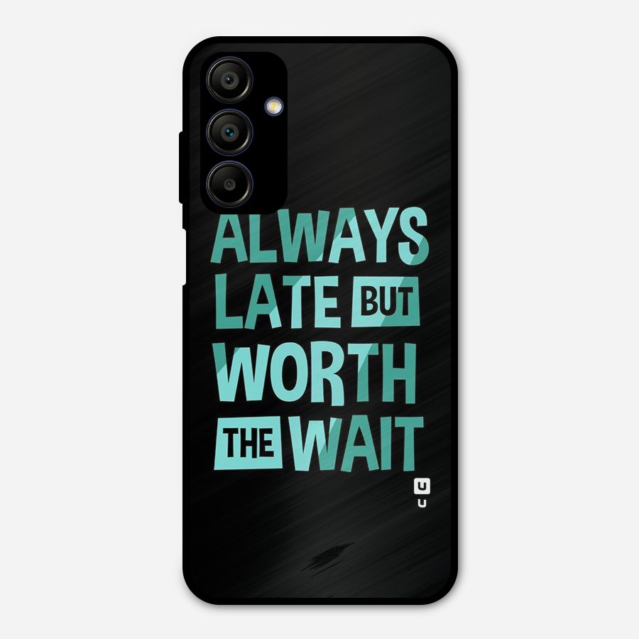 Worth the Wait Metal Back Case for Galaxy A15 5G