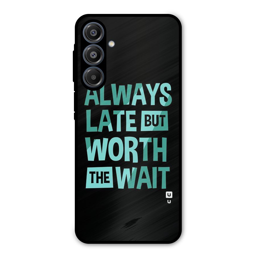 Worth the Wait Metal Back Case for Galaxy A16 5G