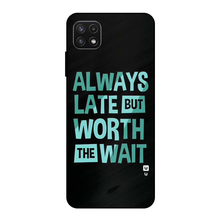 Worth the Wait Metal Back Case for Galaxy A22 5G