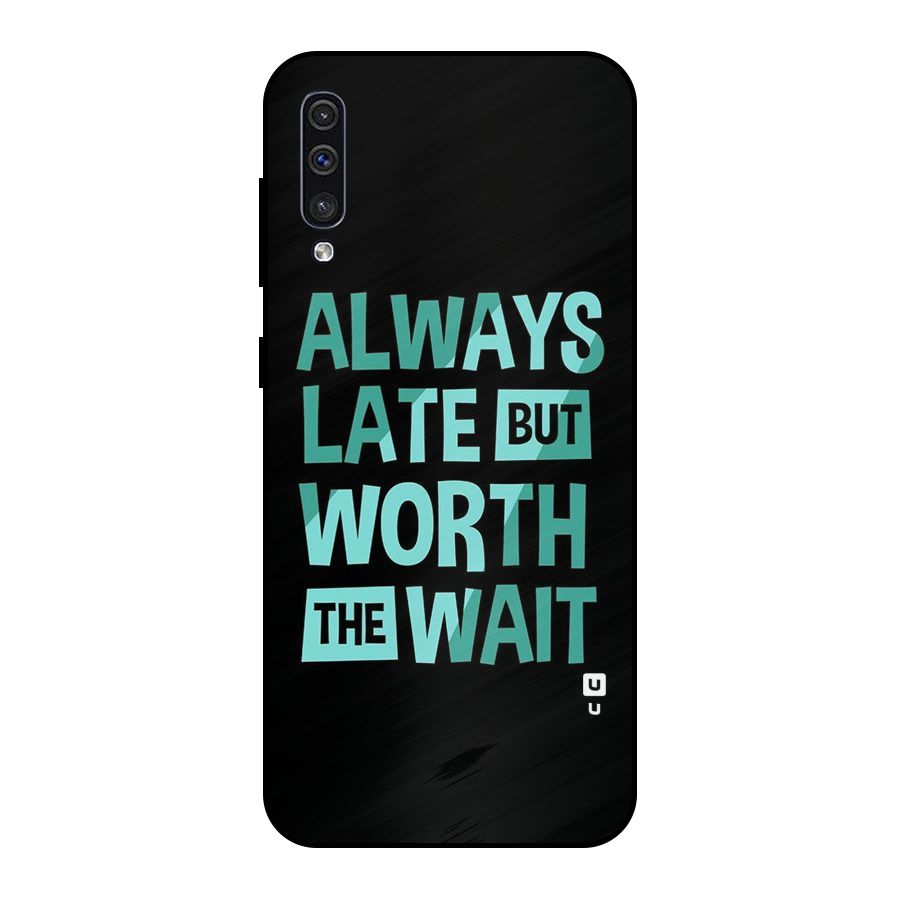 Worth the Wait Metal Back Case for Galaxy A50s