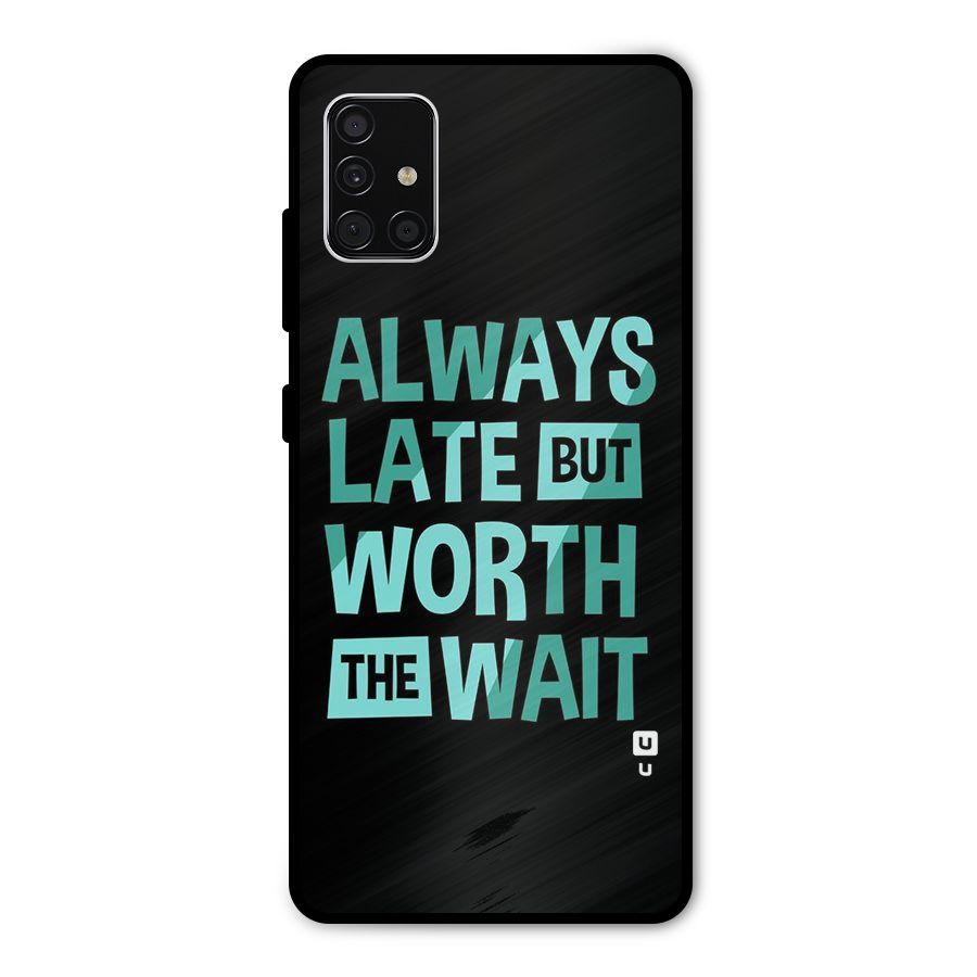 Worth the Wait Metal Back Case for Galaxy A51