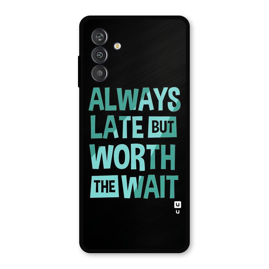 Worth the Wait Metal Back Case for Galaxy M13