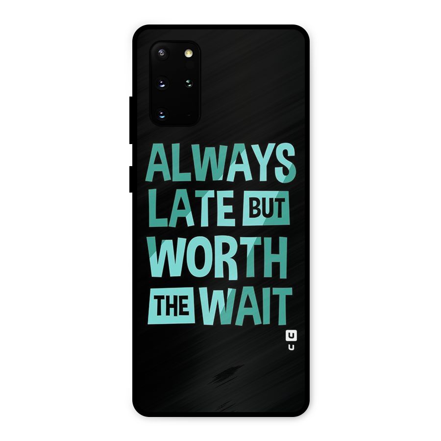 Worth the Wait Metal Back Case for Galaxy S20 Plus