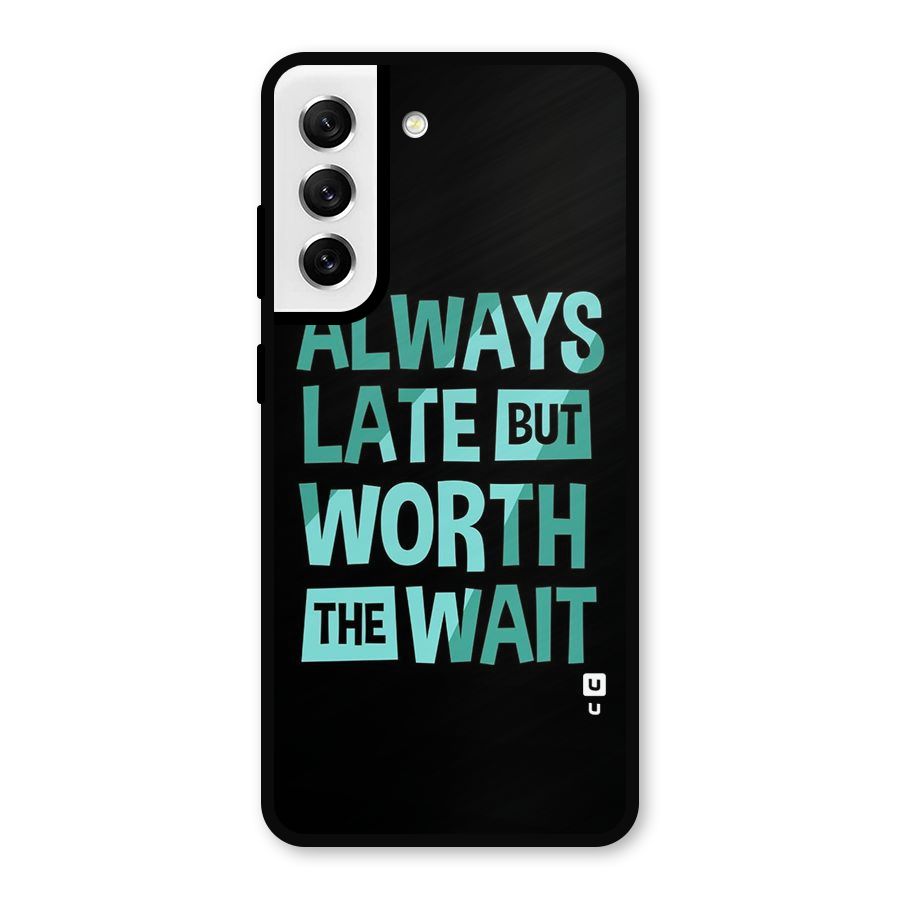 Worth the Wait Metal Back Case for Galaxy S21 FE 5G