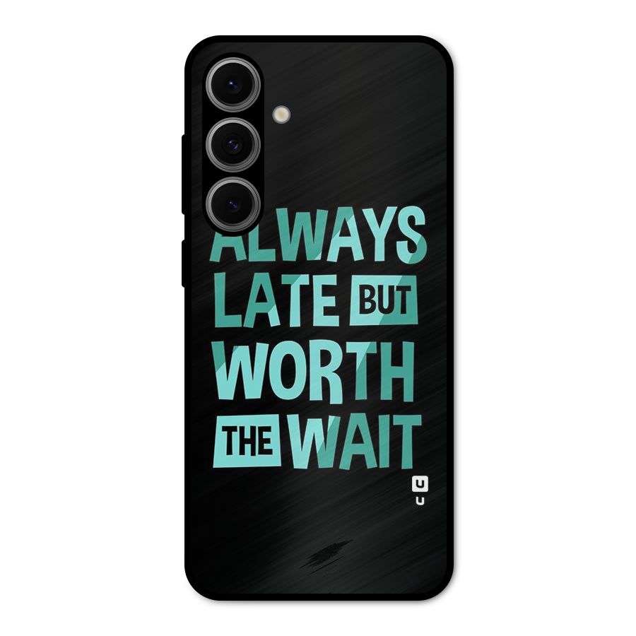 Worth the Wait Metal Back Case for Galaxy S24 FE