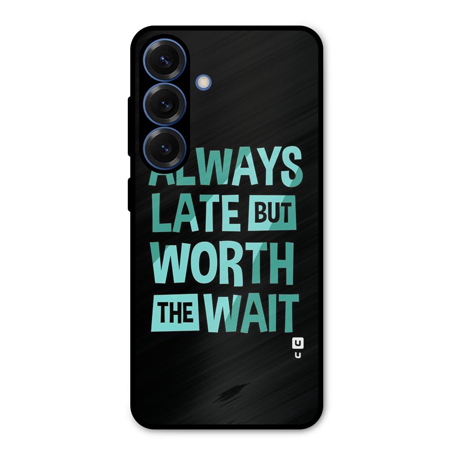 Worth the Wait Metal Back Case for Galaxy S25