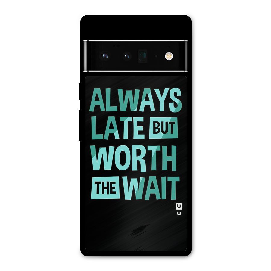 Worth the Wait Metal Back Case for Google Pixel 6 Pro