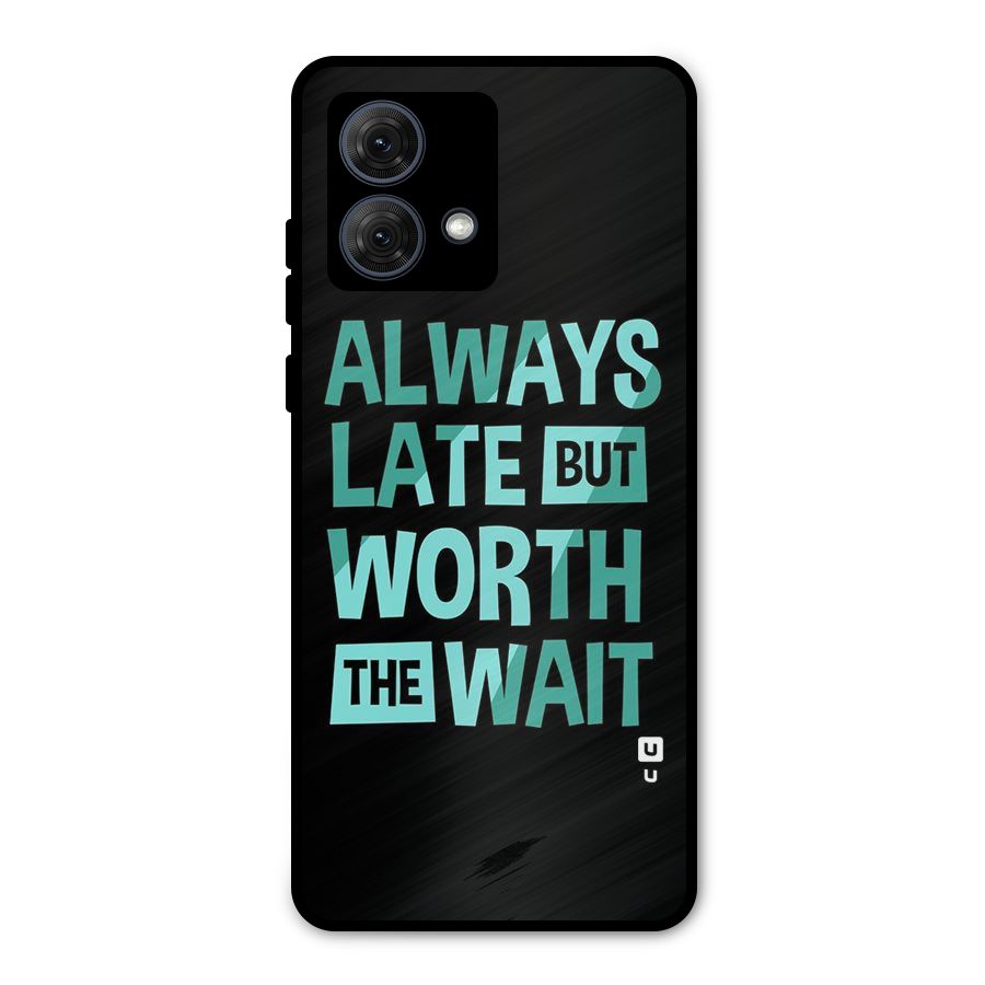 Worth the Wait Metal Back Case for Moto G84