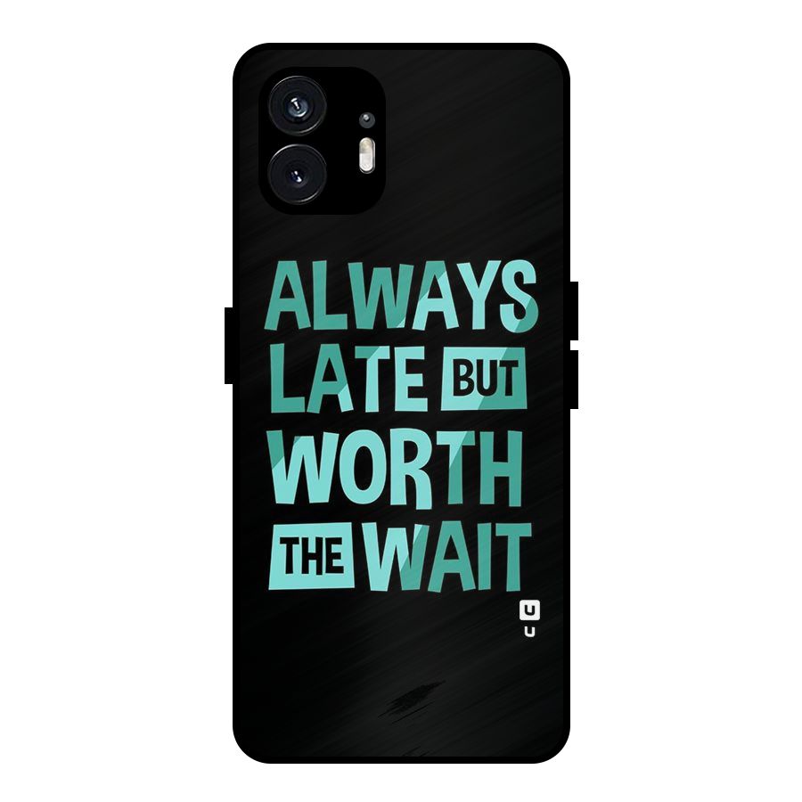 Worth the Wait Metal Back Case for Nothing Phone 2