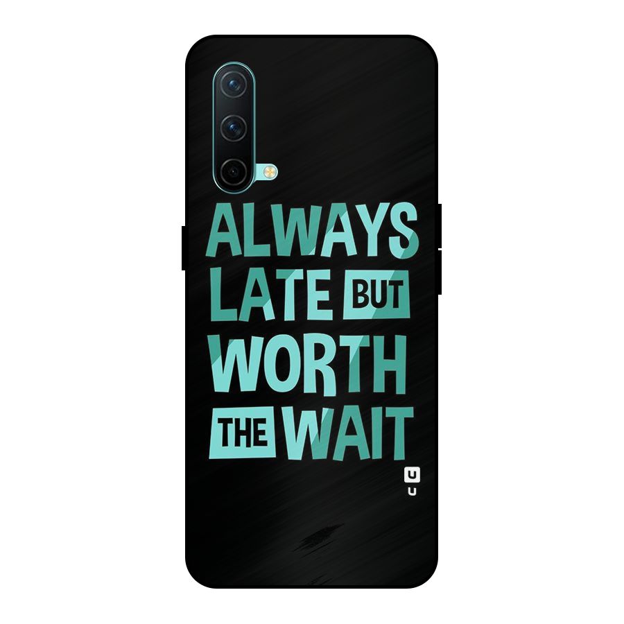 Worth the Wait Metal Back Case for OnePlus Nord CE 5G