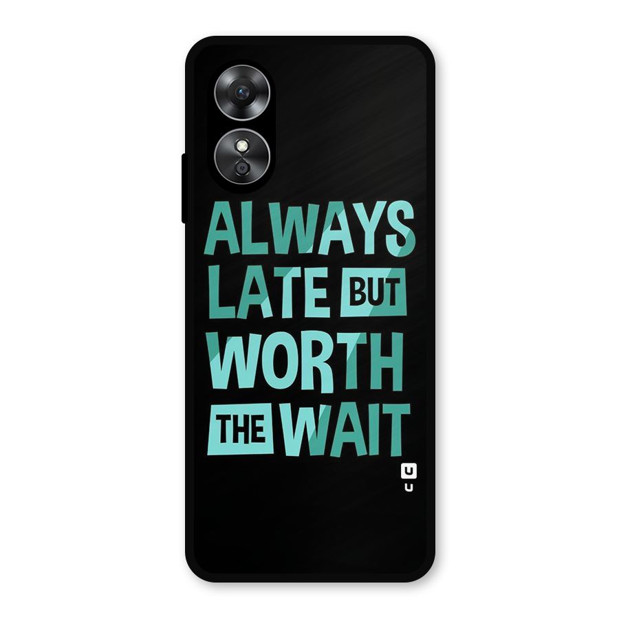 Worth the Wait Metal Back Case for Oppo A17