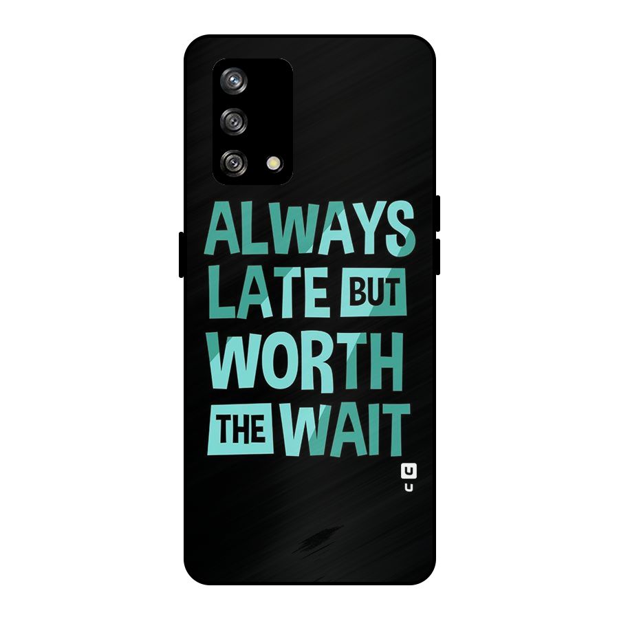 Worth the Wait Metal Back Case for Oppo F19