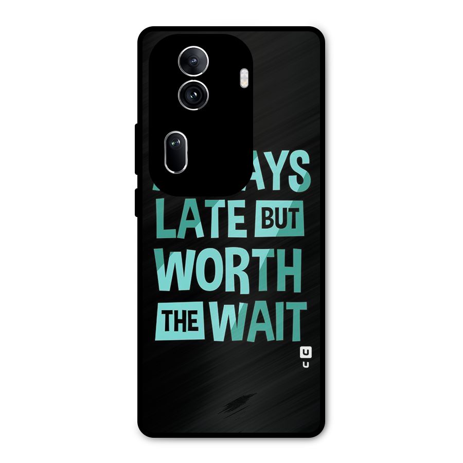 Worth the Wait Metal Back Case for Oppo Reno11 Pro 5G