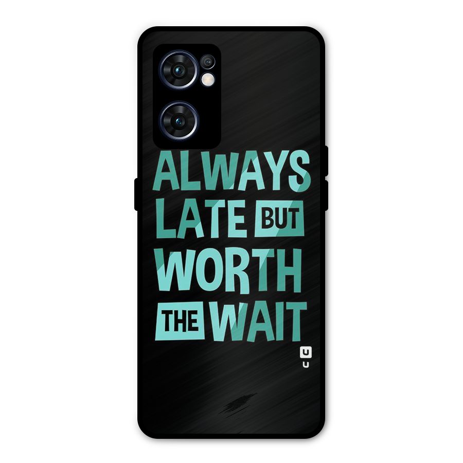 Worth the Wait Metal Back Case for Oppo Reno7 5G