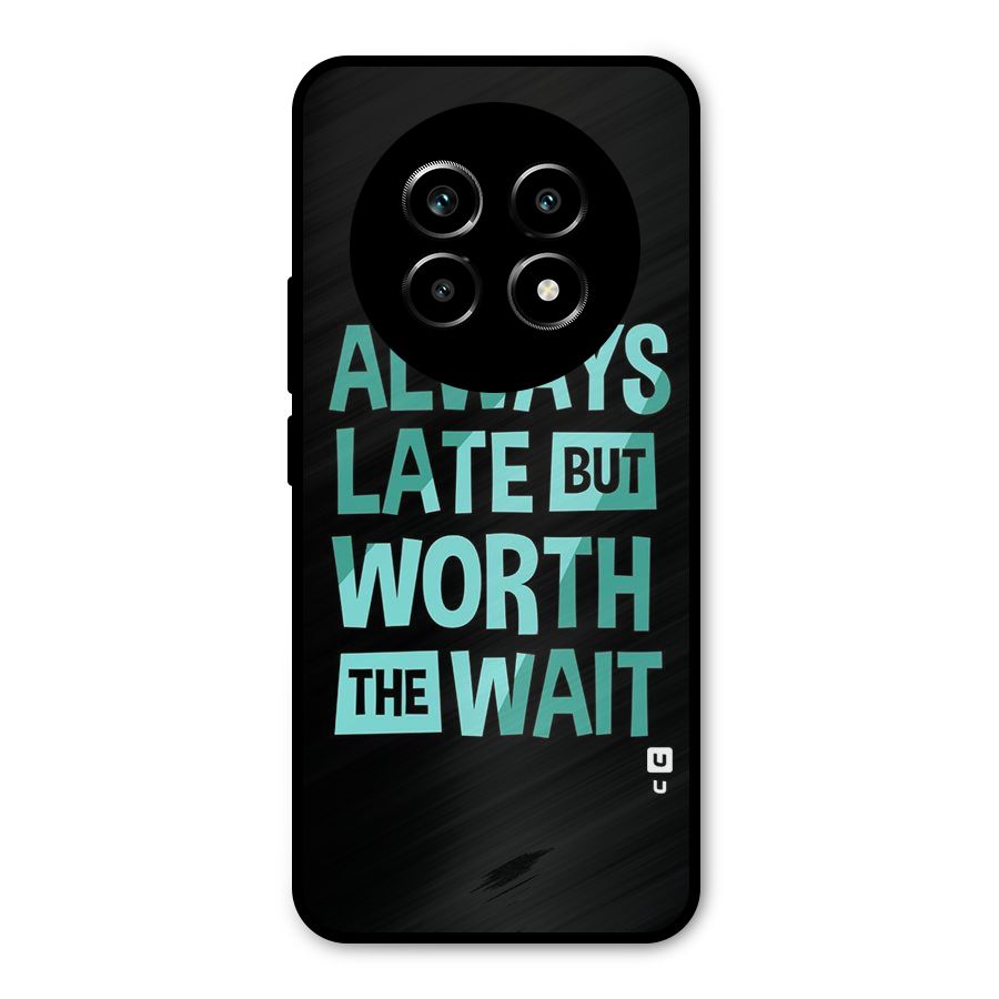 Worth the Wait Metal Back Case for Realme 13 Pro