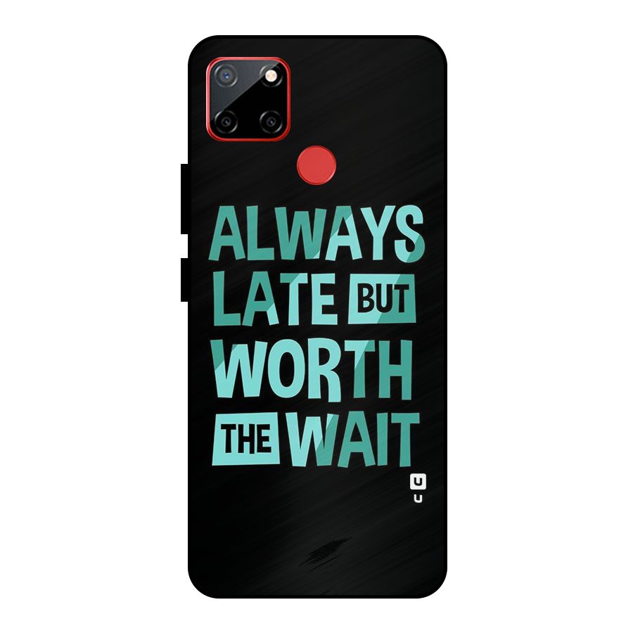 Worth the Wait Metal Back Case for Realme C12