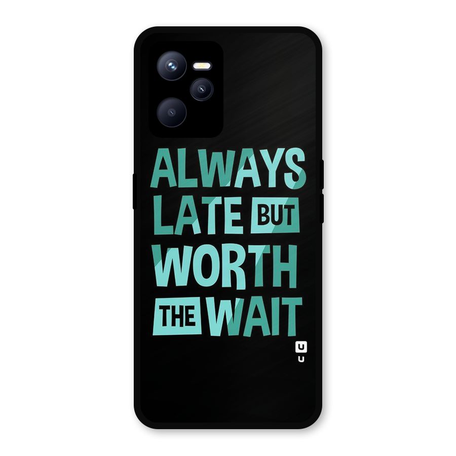 Worth the Wait Metal Back Case for Realme C35