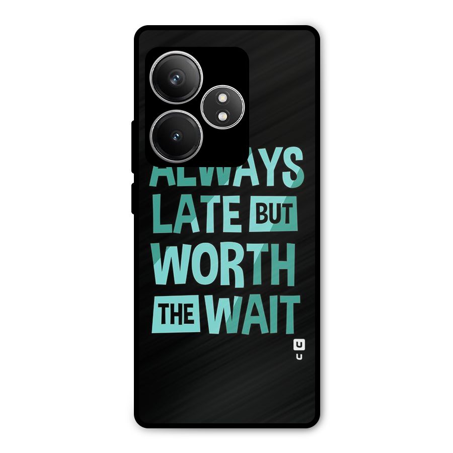 Worth the Wait Metal Back Case for Realme GT 6T