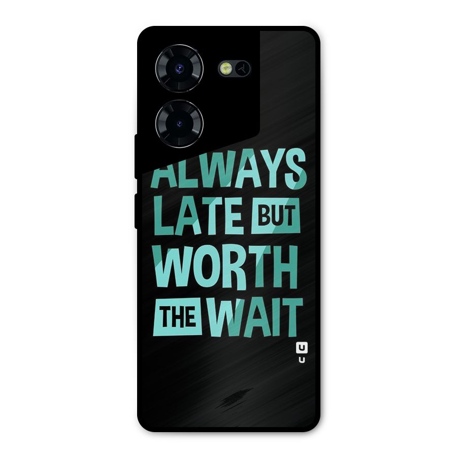 Worth the Wait Metal Back Case for Tecno Pova 5 Pro 5G