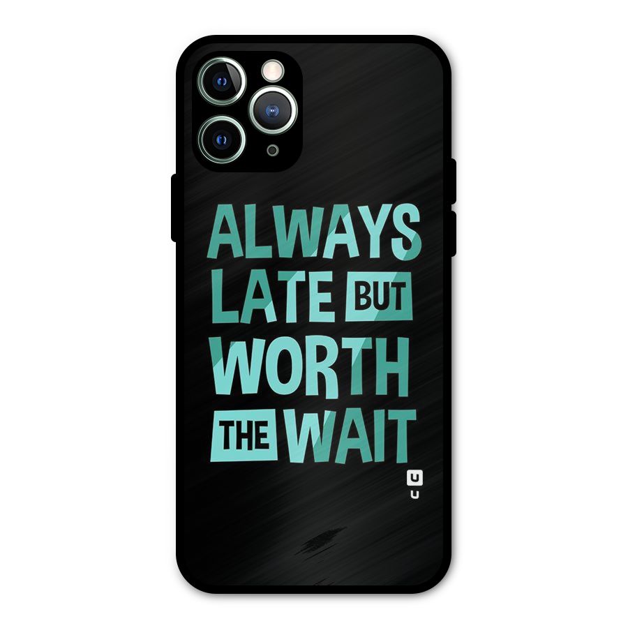 Worth the Wait Metal Back Case for iPhone 11 Pro Max