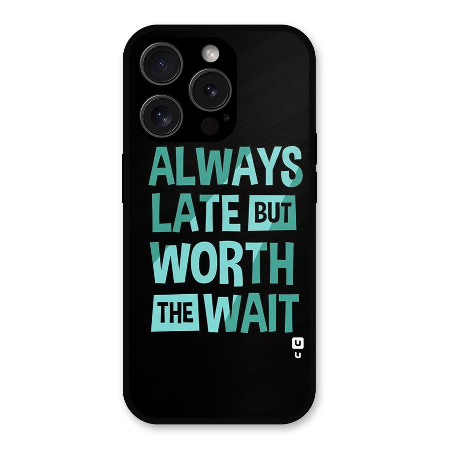Worth the Wait Metal Back Case for iPhone 15 Pro