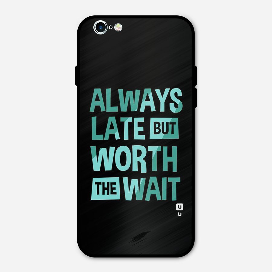 Worth the Wait Metal Back Case for iPhone 6 6s