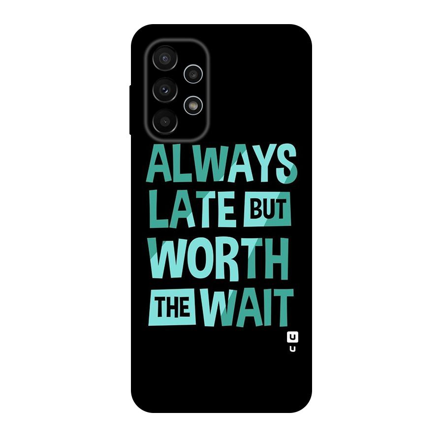 Worth the Wait Original Polycarbonate Back Case for Galaxy A23