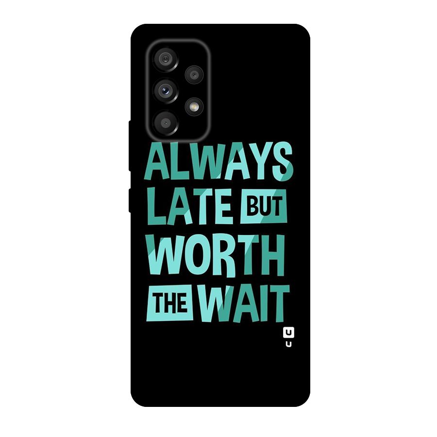 Worth the Wait Original Polycarbonate Back Case for Galaxy A53 5G