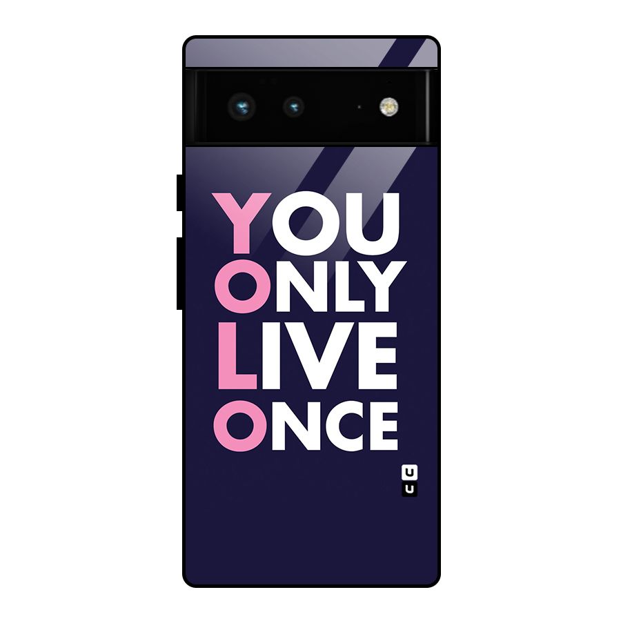 You Live Only Once Glass Back Case for Google Pixel 6