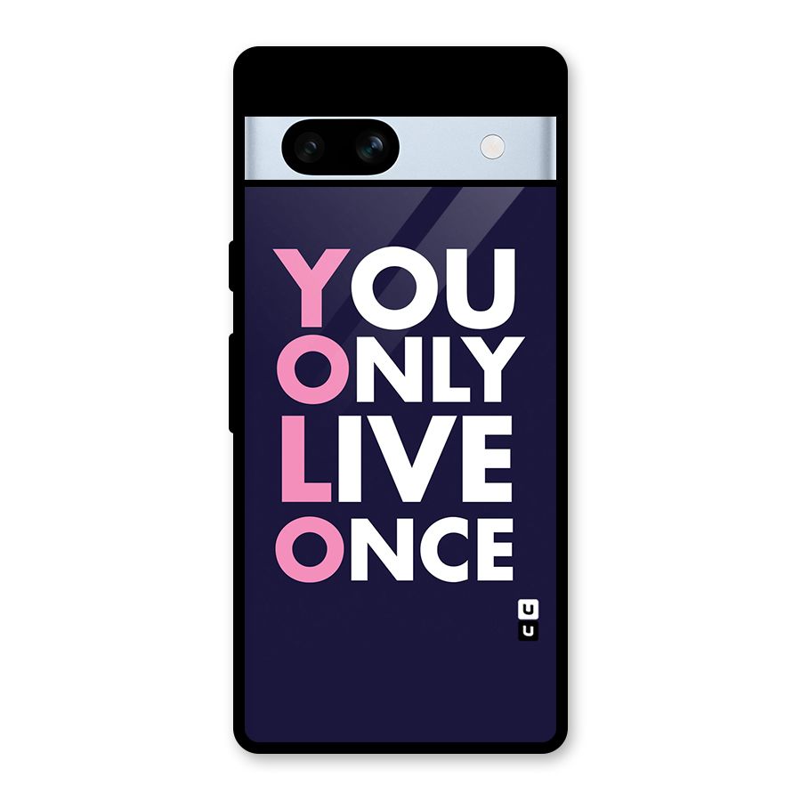 You Live Only Once Glass Back Case for Google Pixel 7a