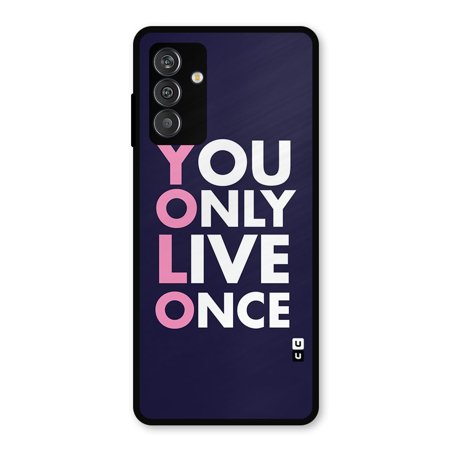 You Live Only Once Metal Back Case for Galaxy F13