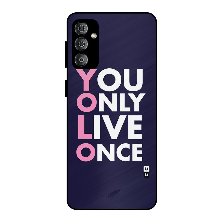 You Live Only Once Metal Back Case for Galaxy F23