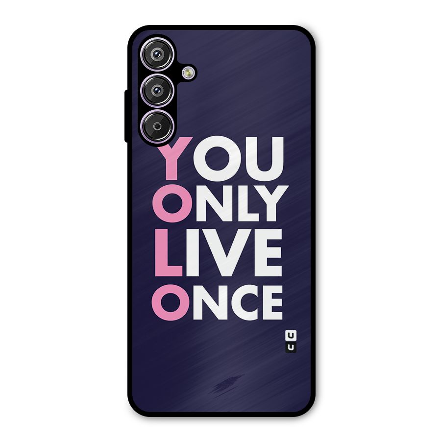 You Live Only Once Metal Back Case for Galaxy M15