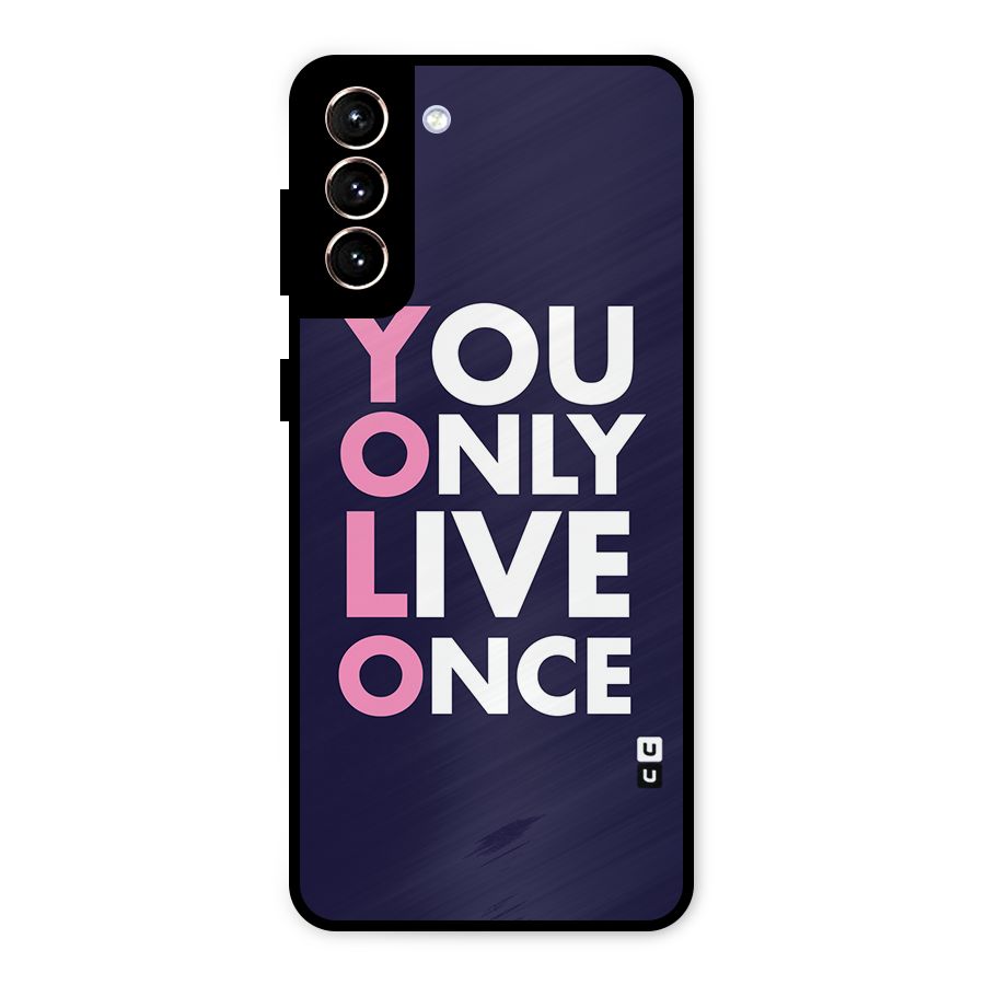 You Live Only Once Metal Back Case for Galaxy S21 Plus